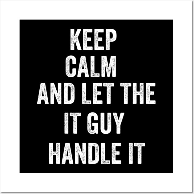 Keep calm and let the it guy handle it Wall Art by badrianovic